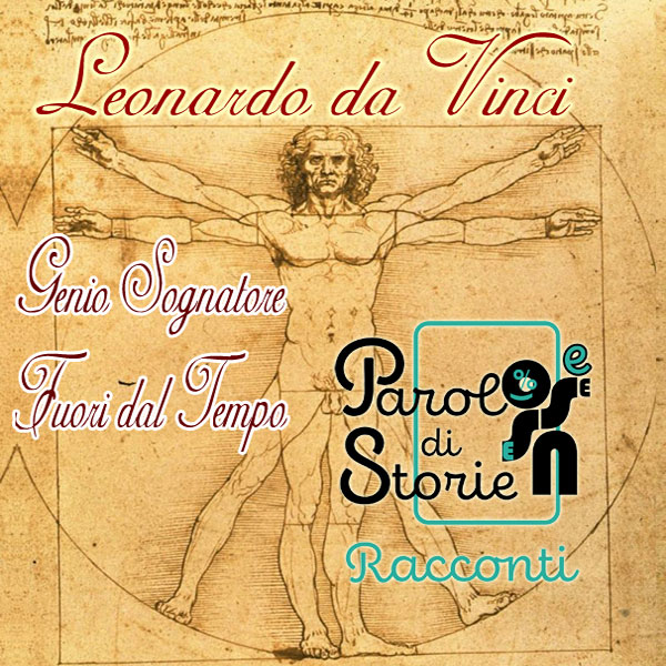 Leonardo da Vinci, sulla vita di un genio sognatore fuori dal tempo. Un racconto di Gaetano Marino