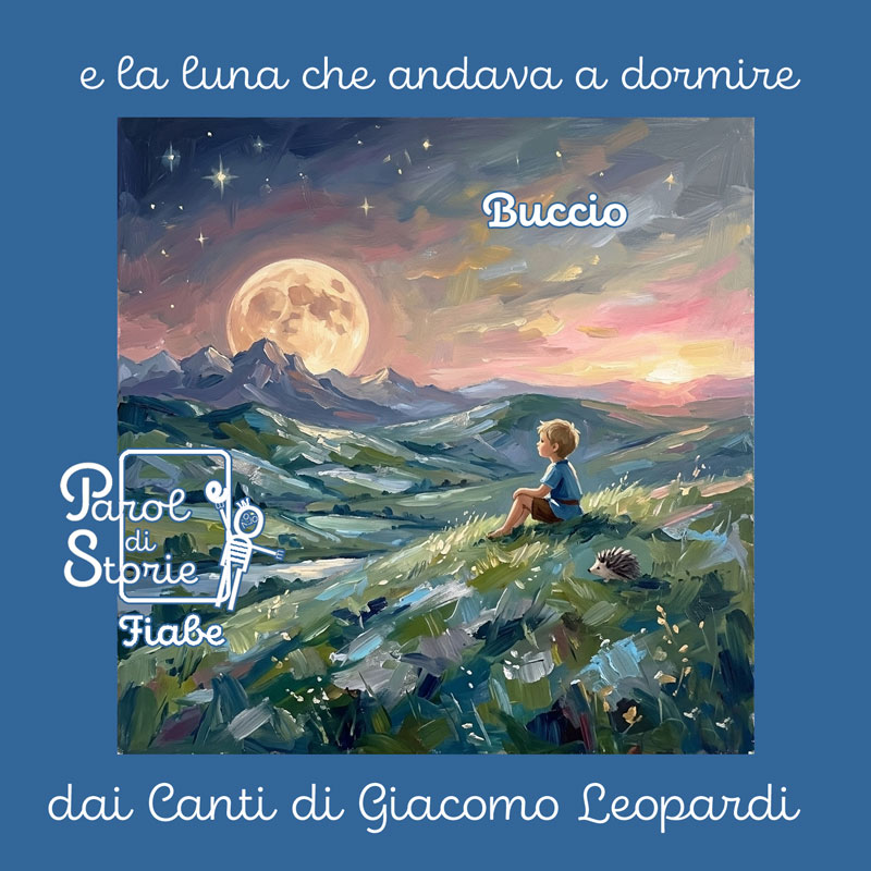 Buccio e la luna che andava a dormire. Una fiaba ispirata dai Canti di Giacomo Leopardi