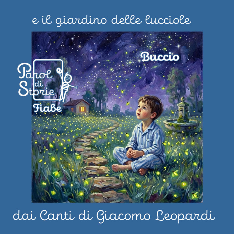 Buccio e il giardino delle lucciole. Una fiaba ispirata dai Canti di Giacomo Leopardi Buccio e il giardino delle lucciole. Una fiaba ispirata dai Canti di Giacomo Leopardi
