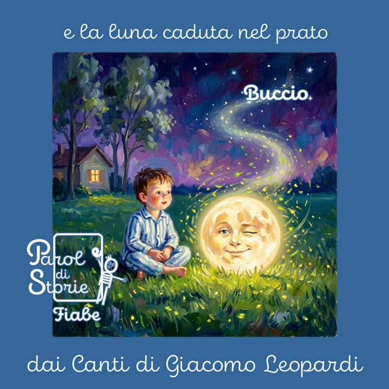 Buccio e la luna caduta nel prato. Una fiaba ispirata dai Canti di Giacomo Leopardi Buccio e la luna caduta nel prato. Una fiaba ispirata dai Canti di Giacomo Leopardi