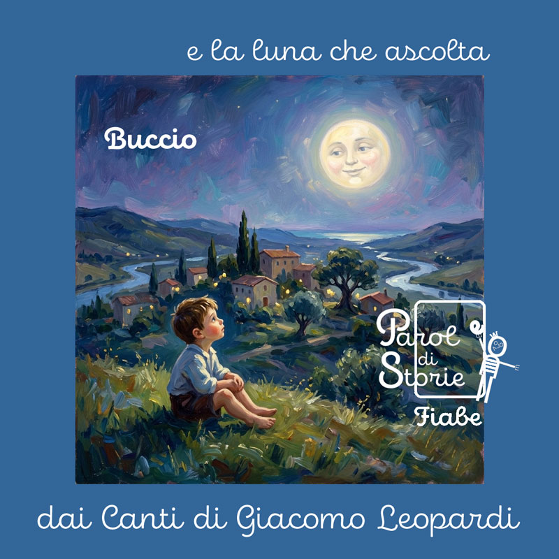 Buccio e la luna che ascolta. Una fiaba ispirata dai Canti di Giacomo Leopardi